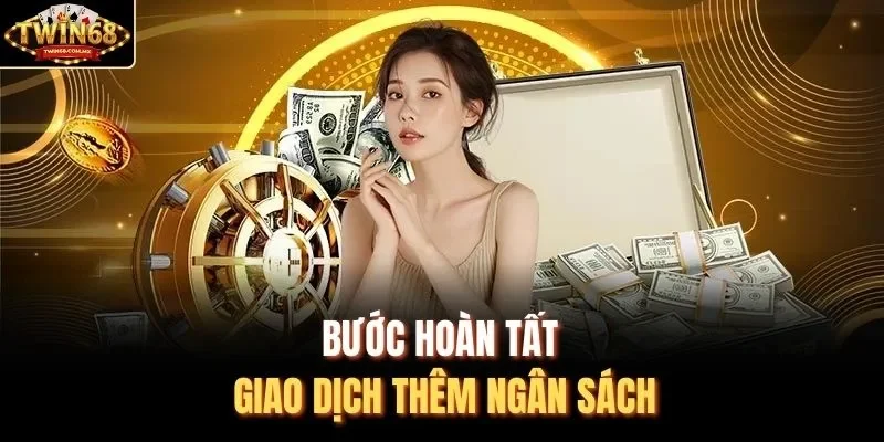 Bước hoàn tất giao dịch thêm ngân sách