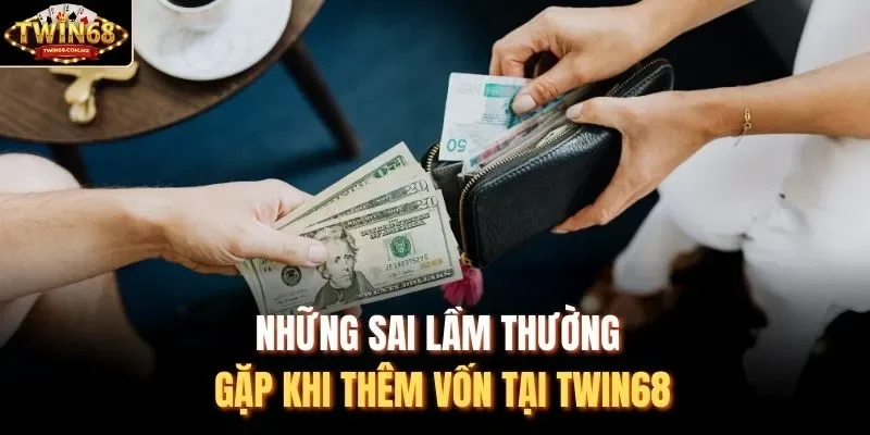 Những sai lầm thường gặp khi thêm vốn tại Twin68